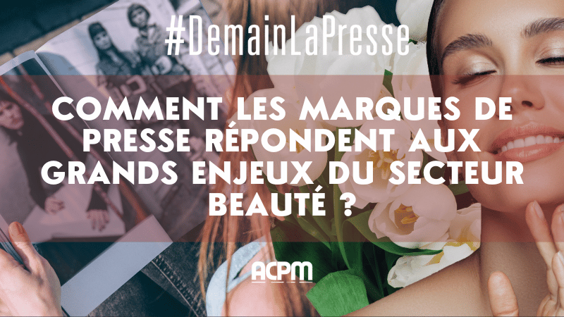 ÉTUDE #DEMAINLAPRESSE : COMMENT LES MARQUES DE PRESSE RÉPONDENT AUX GRANDS ENJEUX DU SECTEUR BEAUTÉ ?