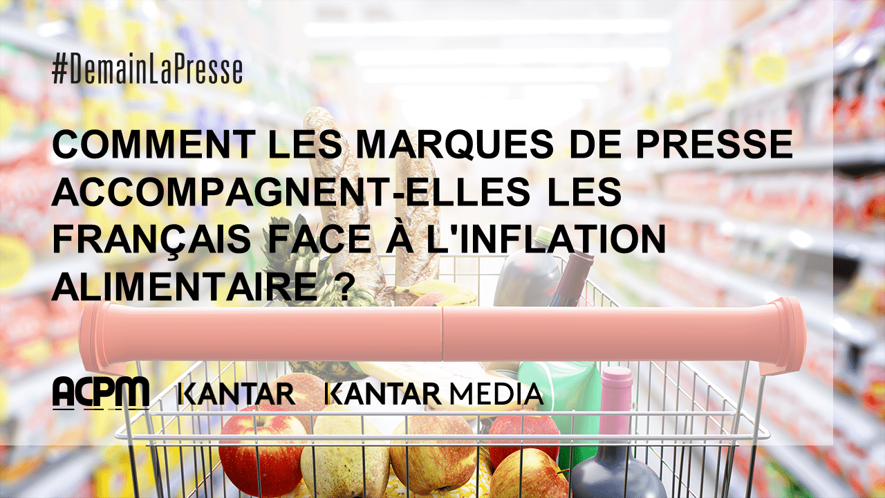 ÉTUDE #DEMAINLAPRESSE : COMMENT LES MARQUES DE PRESSE ACCOMPAGNENT-ELLES LES FRANÇAIS FACE À L'INFLATION ALIMENTAIRE ?